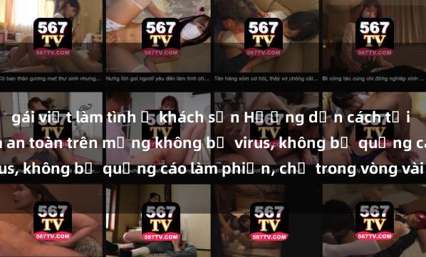 gái việt làm tình ở khách sạn Hướng dẫn cách tải phim sex nhanh chóng và an toàn trên mạng không bị virus, không bị quảng cáo làm phiền, chỉ trong vòng vài phút.