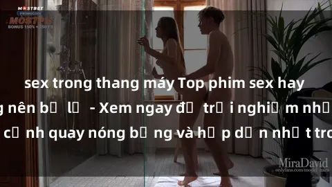 sex trong thang máy Top phim sex hay nhất mà bạn không nên bỏ lỡ - Xem ngay để trải nghiệm những cảnh quay nóng bỏng và hấp dẫn nhất trong làng phim người lớn.