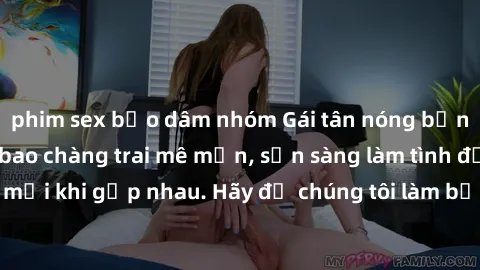 phim sex bạo dâm nhóm Gái tân nóng bỏng hấp dẫn khiến bao chàng trai mê mẩn, sẵn sàng làm tình đỉnh cao mỗi khi gặp nhau. Hãy để chúng tôi làm bạn điên đảo trong cơn ái tình!