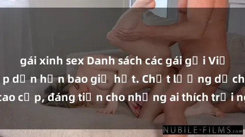 gái xinh sex Danh sách các gái gọi Việt Nam dâm đãng, hấp dẫn hơn bao giờ hết. Chất lượng dịch vụ cao cấp, đáng tiền cho những ai thích trải nghiệm tình dục độc đáo.