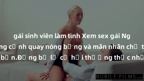gái sinh viên làm tình Xem sex gái Nga vietsub với những cảnh quay nóng bỏng và mãn nhãn chỉ trong tầm tay của bạn.Đừng bỏ lỡ cơ hội thưởng thức những bộ phim độc đáo này ngay bây giờ!