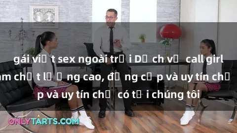 gái việt sex ngoài trời Dịch vụ call girl sex gái Việt Nam chất lượng cao, đẳng cấp và uy tín chỉ có tại chúng tôi