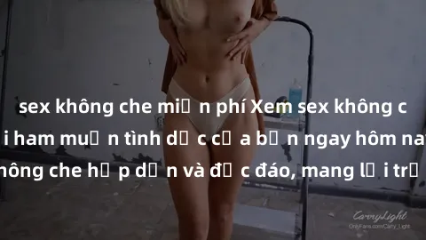 sex không che miễn phí Xem sex không che và thỏa mãn mọi ham muốn tình dục của bạn ngay hôm nay! Video sex không che hấp dẫn và độc đáo, mang lại trải nghiệm mới lạ và đầy kích thích.