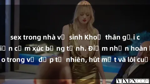 sex trong nhà vệ sinh Khoả thân gợi cảm của gái xinh khiến cảm xúc bừng tỉnh. Điểm nhấn hoàn hảo trong vẻ đẹp tự nhiên, hút mắt và lôi cuốn không thể cưỡng lại.