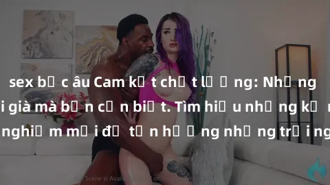 sex bắc âu Cam kết chất lượng: Những bí mật về sex gái già mà bạn cần biết. Tìm hiểu những kỹ năng và kinh nghiệm mới để tận hưởng những trải nghiệm tuyệt vời trong chuyện ấy.