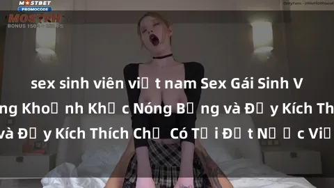 sex sinh viên việt nam Sex Gái Sinh Viên Việt Nam: Những Khoảnh Khắc Nóng Bỏng và Đầy Kích Thích Chỉ Có Tại Đất Nước Việt Nam!