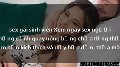 sex gái sinh viên Xem ngay sex người lớn không che: những cảnh quay nóng bỏng chưa từng thấy. Đảm bảo kích thích và đầy hấp dẫn, thỏa mãn mọi ham muốn của bạn.