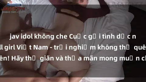 jav idol không che Cuộc gọi tình dục nóng bỏng với call girl Việt Nam - trải nghiệm không thể quên! Hãy thư giãn và thỏa mãn mong muốn của mình ngay hôm nay.