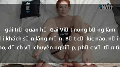 gái trẻ quan hệ Gái Việt nóng bỏng làm tình ngọt ngào tại khách sạn lãng mạn. Bất cứ lúc nào, nơi nào, dịch vụ chuyên nghiệp, phục vụ tận tình đến từng phút giây.