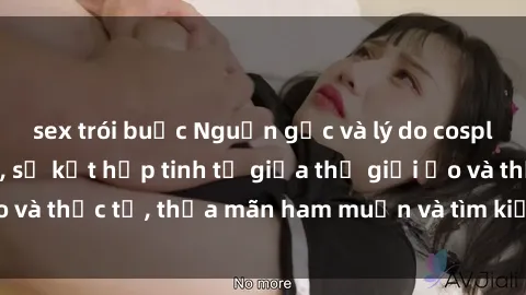 sex trói buộc Nguồn gốc và lý do cosplay trong phim sex, sự kết hợp tinh tế giữa thế giới ảo và thực tế, thỏa mãn ham muốn và tìm kiếm cảm xúc mới.