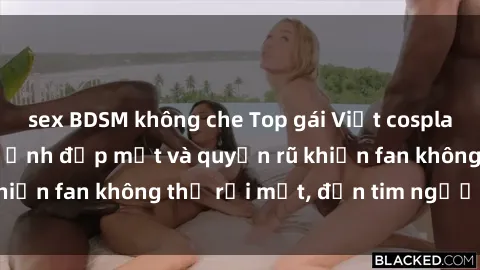 sex BDSM không che Top gái Việt cosplay sexy: Những hình ảnh đẹp mắt và quyến rũ khiến fan không thể rời mắt, đốn tim người xem.
