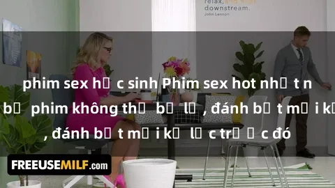 phim sex học sinh Phim sex hot nhất năm  Top những bộ phim không thể bỏ lỡ, đánh bật mọi kỷ lục trước đó