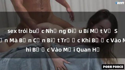 sex trói buộc Những Điều Bí Mật Về Sex Người Lớn Mà Bạn Cần Biết Trước Khi Bước Vào Mối Quan Hệ