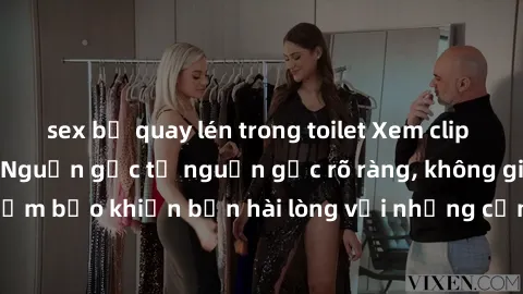 sex bị quay lén trong toilet Xem clip sex không che mới - Nguồn gốc từ nguồn gốc rõ ràng, không giấu giếm. Đảm bảo khiến bạn hài lòng với những cảnh quay táo bạo và đầy kích thích.