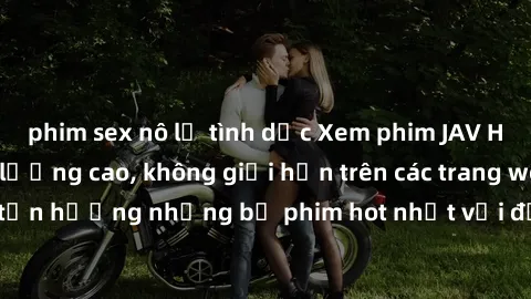 phim sex nô lệ tình dục Xem phim JAV HD miễn phí chất lượng cao, không giới hạn trên các trang web uy tín. Yên tâm tận hưởng những bộ phim hot nhất với độ nét sắc sảo, đẹp mắt ngay tại nhà. Hãy trải n