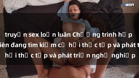 truyện sex loạn luân Chương trình hợp tác JAV cho sinh viên đang tìm kiếm cơ hội thực tập và phát triển nghề nghiệp