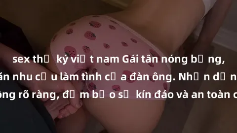 sex thư ký việt nam Gái tân nóng bỏng, dâm đãng thỏa mãn nhu cầu làm tình của đàn ông. Nhận dạng không rõ ràng, đảm bảo sự kín đáo và an toàn cho trải nghiệm tuyệt vời.