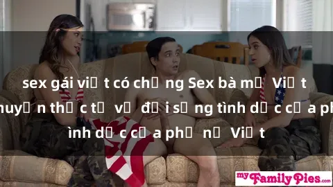 sex gái việt có chồng Sex bà mẹ Việt Nam: Câu chuyện thực tế về đời sống tình dục của phụ nữ Việt