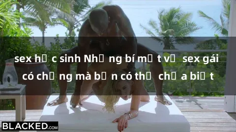 sex học sinh Những bí mật về sex gái có chồng mà bạn có thể chưa biết