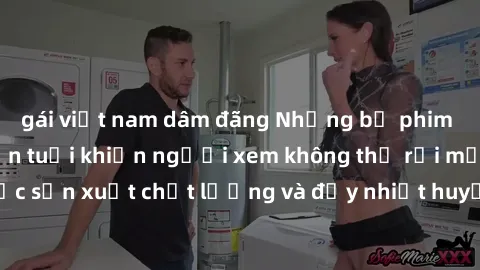 gái việt nam dâm đãng Những bộ phim sex của phụ nữ lớn tuổi khiến người xem không thể rời mắt. Được sản xuất chất lượng và đầy nhiệt huyết, đáng xem và trải nghiệm.