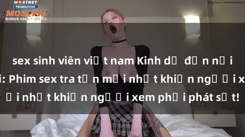sex sinh viên việt nam Kinh dị đến nỗi không thể tin nổi: Phim sex tra tấn mới nhất khiến người xem phải phát sốt!