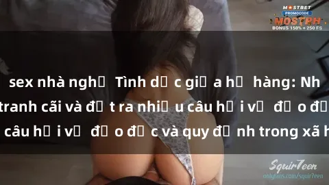 sex nhà nghỉ Tình dục giữa họ hàng: Những sự kiện gây tranh cãi và đặt ra nhiều câu hỏi về đạo đức và quy định trong xã hội.