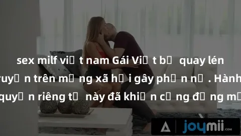 sex milf việt nam Gái Việt bị quay lén khi tắm, clip lan truyền trên mạng xã hội gây phẫn nộ. Hành động vi phạm quyền riêng tư này đã khiến cộng đồng mạng bức xúc và đòi trừng phạt thật nghiêm khắc.