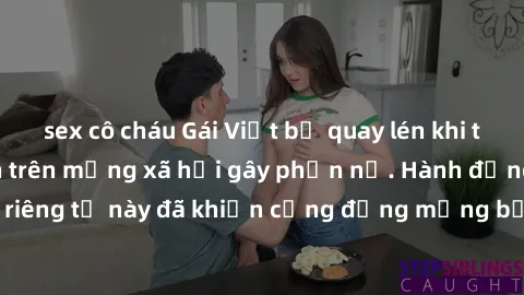 sex cô cháu Gái Việt bị quay lén khi tắm, clip lan truyền trên mạng xã hội gây phẫn nộ. Hành động vi phạm quyền riêng tư này đã khiến cộng đồng mạng bức xúc và đòi trừng phạt thật nghiêm khắc.