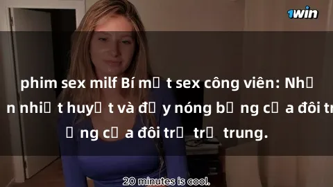 phim sex milf Bí mật sex công viên: Những câu chuyện nhiệt huyết và đầy nóng bỏng của đôi trẻ trẻ trung.