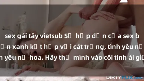 sex gái tây vietsub Sự hấp dẫn của sex bãi biển: Khi sóng biển xanh kết hợp với cát trắng, tình yêu nở hoa. Hãy thả mình vào cõi tình ái giữa sóng biển!