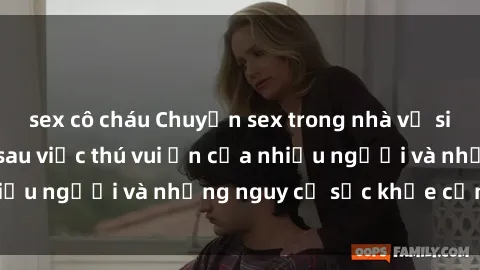 sex cô cháu Chuyện sex trong nhà vệ sinh: Sự thật đằng sau việc thú vui ẩn của nhiều người và những nguy cơ sức khỏe cần lưu ý