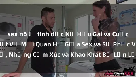 sex nô lệ tình dục Nữ Hầu Gái và Cuộc Sống Của Họ: Bí Mật Về Mối Quan Hệ Giữa Sex và Sự Phục Vụ, Những Cảm Xúc và Khao Khát Bị Lẫn Lộn Trong Lĩnh Vực Này.