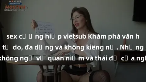 sex cưỡng hiếp vietsub Khám phá văn hóa sex Bắc Âu: Sự tự do, đa dạng và không kiêng nể. Những điều không ngờ về quan niệm và thái độ của người Bắc Âu đối với tình dục.