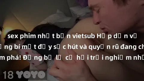 sex phim nhật bản vietsub Hấp dẫn với sex Mỹ đen: Những bí mật đầy sức hút và quyến rũ đang chờ đợi bạn khám phá! Đừng bỏ lỡ cơ hội trải nghiệm những khoảnh khắc mãnh liệt và đam mê!