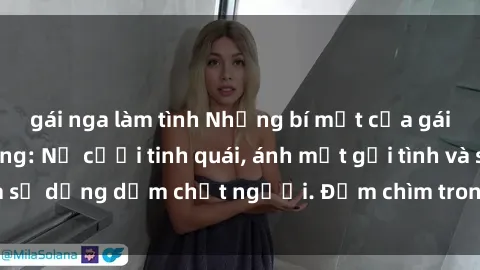 gái nga làm tình Những bí mật của gái Việt Nam dâm đãng: Nụ cười tinh quái, ánh mắt gợi tình và sự dụng dẫm chết người. Đắm chìm trong vòng xoay đam mê!
