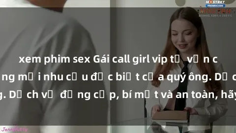 xem phim sex Gái call girl vip tư vấn chuyên nghiệp, đáp ứng mọi nhu cầu đặc biệt của quý ông. Dịch vụ đẳng cấp, bí mật và an toàn, hãy tìm hiểu ngay!