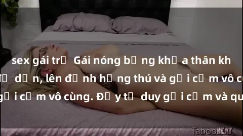 sex gái trẻ Gái nóng bỏng khỏa thân khiến mọi ánh nhìn đổ dồn, lên đỉnh hứng thú và gợi cảm vô cùng. Đầy tư duy gợi cảm và quyến rũ.