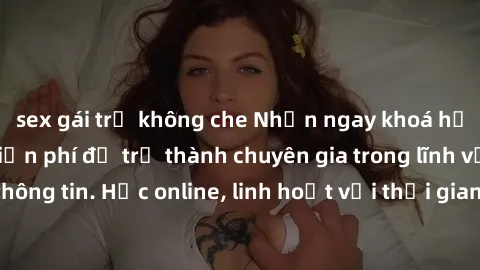 sex gái trẻ không che Nhận ngay khoá học lập trình Java miễn phí để trở thành chuyên gia trong lĩnh vực công nghệ thông tin. Học online, linh hoạt với thời gian, không giới hạn địa điểm. Đăng ký ngay!