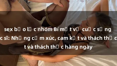 sex bạo lực nhóm Bí mật về cuộc sống sex của bác sĩ: Những cảm xúc, cam kết và thách thức hàng ngày