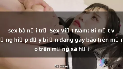 sex bà nội trợ Sex Việt Nam: Bí mật về vụ cưỡng hiếp đầy bí ẩn đang gây bão trên mạng xã hội