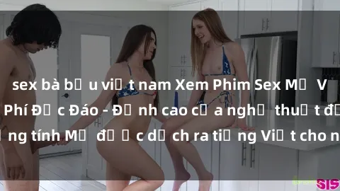 sex bà bầu việt nam Xem Phim Sex Mỹ Vietsub Online Miễn Phí Độc Đáo - Đỉnh cao của nghệ thuật đồng tính Mỹ được dịch ra tiếng Việt cho người xem hiểu rõ hơn.
