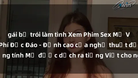 gái bị trói làm tình Xem Phim Sex Mỹ Vietsub Online Miễn Phí Độc Đáo - Đỉnh cao của nghệ thuật đồng tính Mỹ được dịch ra tiếng Việt cho người xem hiểu rõ hơn.