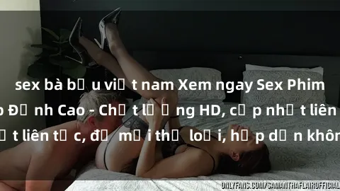 sex bà bầu việt nam Xem ngay Sex Phim Hàn Quốc Vietsub Đỉnh Cao - Chất lượng HD, cập nhật liên tục, đủ mọi thể loại, hấp dẫn không thể bỏ qua!