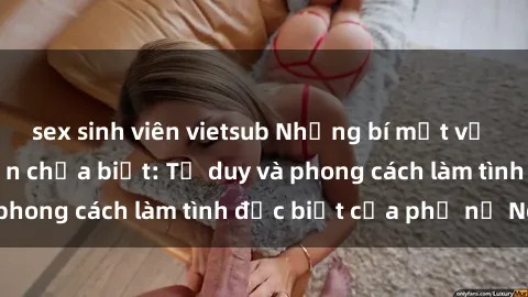 sex sinh viên vietsub Những bí mật về sex gái Nga mà bạn chưa biết: Tư duy và phong cách làm tình đặc biệt của phụ nữ Nga