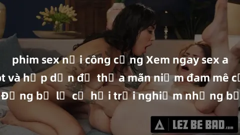 phim sex nơi công cộng Xem ngay sex anime vietsub cực hot và hấp dẫn để thỏa mãn niềm đam mê của bạn! Đừng bỏ lỡ cơ hội trải nghiệm những bộ anime đỉnh cao chỉ có tại đây!
