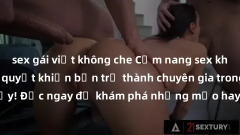 sex gái việt không che Cẩm nang sex không che: Những bí quyết khiến bạn trở thành chuyên gia trong chuyện ấy! Đọc ngay để khám phá những mẹo hay và bí quyết tình dục không che.