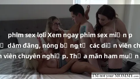 phim sex loli Xem ngay phim sex miễn phí tại đây - cùng sự dâm đãng, nóng bỏng từ các diễn viên chuyên nghiệp. Thỏa mãn ham muốn ngay hôm nay!