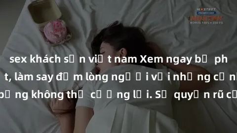 sex khách sạn việt nam Xem ngay bộ phim sex milf hot nhất, làm say đắm lòng người với những cảnh nóng bỏng không thể cưỡng lại. Sự quyến rũ của MILF sẽ khiến bạn mãnh liệt!