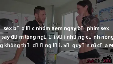 sex bạo lực nhóm Xem ngay bộ phim sex milf hot nhất, làm say đắm lòng người với những cảnh nóng bỏng không thể cưỡng lại. Sự quyến rũ của MILF sẽ khiến bạn mãnh liệt!