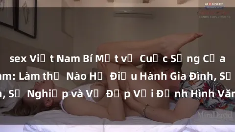 sex Việt Nam Bí Mật về Cuộc Sống Của Các MILF Việt Nam: Làm thế Nào Họ Điều Hành Gia Đình, Sự Nghiệp và Vẻ Đẹp Với Định Hình Văn Hóa Đương Đại